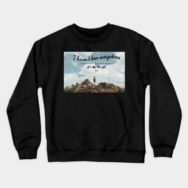 I haven&#39;t been everywhere landscape photography typography Crewneck Sweatshirt by regnumsaturni